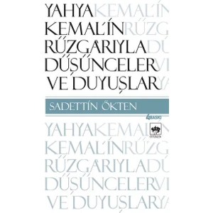 Yahya Kemal'in Rüzgarıyla: Düşünceler Ve Duyuşlar - Sadettin Ökten