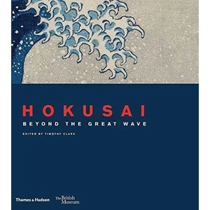 Hokusai: Beyond The Great Wave - Timothy Clark