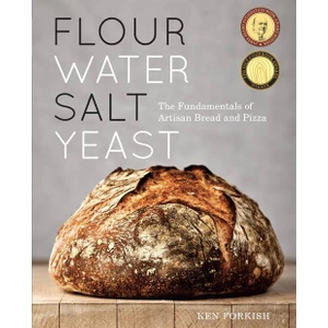Flour Water Salt Yeast: The Fundamentals of Artisan Bread and Pizza - Ken Forkish