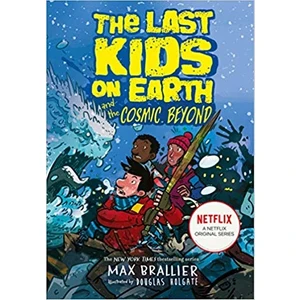 The Last Kids On Earth And The Cosmic Beyond - Max Brallier