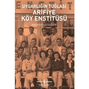 Uygarlığın Tuğlası Arifiye Köy Enstitüsü  - Karabey Aydoğan