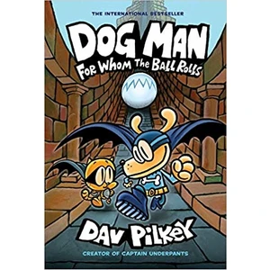 Dog Man: For Whom the Ball Rolls (Dog Man #7)
