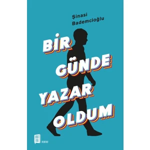 Bir Günde Yazar Oldum  - Şinasi Bademcioğlu