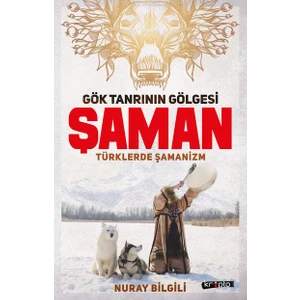 Gök Tanrının Gölgesi Şaman /  Türklerde Şamanizm - Nuray Bilgili