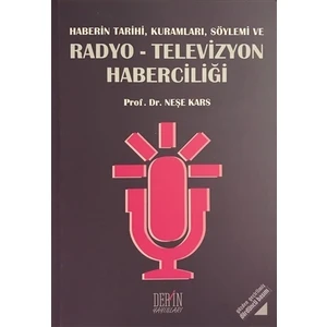 Haberin Tarihi, Kuramları, Söylemi Ve Radyo-Televizyon Haberciliği