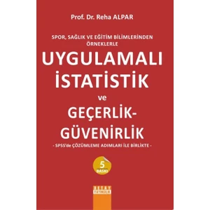 Spor, Sağlık Ve Eğitim Bilimlerinden Örneklerle Uygulamalı İstatistik Ve Geçerlik - Güvenirlik