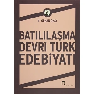 Batılılaşma Devri Türk Edebiyatı - M. Orhan Okay