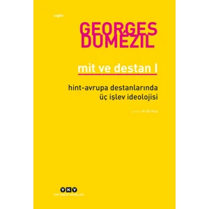 Mit Ve Destan 1 - Hint- Avrupa Halklarının Destanlarında Üç İşlev İdeolojisi-Georges Dumezil
