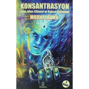 Konsantrasyon / Adım Adım Mutlak Zihinsel ve Ruhsal Hakimiyet - Mouni Sadhu 
