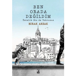 Ben Orada Değildim Üstelik Siz de Yoktunuz - Burak Aksak