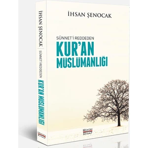 Sünneti Reddeden Kuran Müslümanlığı - İhsan Şenocak