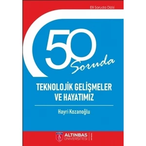 50 Soruda Teknolojik Gelişmeler ve Hayatımız
