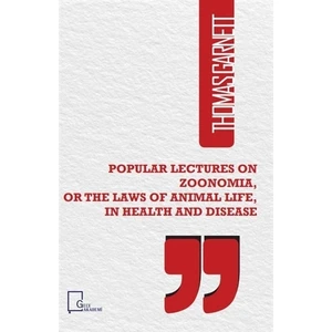 Popular Lectures on Zoonomia or The Laws of Animal Life in Health And Disease