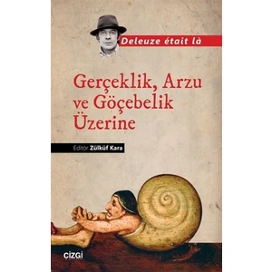 Gerçeklik, Arzu ve Göçebelik Üzerine