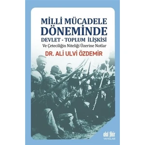 Milli Mücadele Döneminde Devlet - Toplum İlişkisi ve Çeteciliğin Niteliği Üzerine Notlar