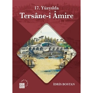 17. Yüzyılda Tersane-i Amire - İdris Bostan