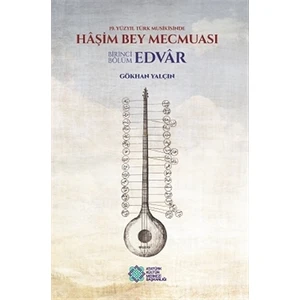 19. Yüzyıl Türk Musikisinde Haşim Bey Mecmuası - Birinci Bölüm: Edvar