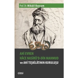 Ahi Evren Hace Nasirü'd-din Mahmud ve Ahi Teşkilatının Kuruluşu