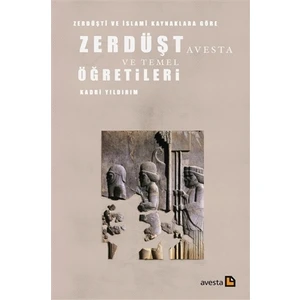 Zerdüşti ve İslami Kaynaklara Göre Zerdüşt Avesta ve Temel Öğretileri