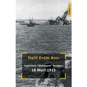 İngilizlerin Muhteşem Yenilgisi:  18 Mart 1915