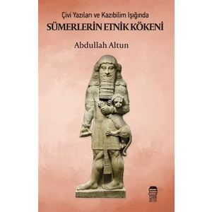 Çivi Yazıları ve Kazıbilim Işığında Sümerlerin Etnik Kökeni