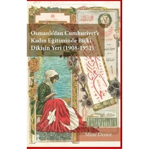 Osmanlı’dan Cumhuriyet’e Kadın Eğitiminde Biçki Dikişin Yeri 1908-1952