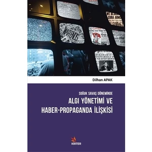 Soğuk Savaş Döneminde Algı Yönetimi ve Haber - Propaganda İlişkisi
