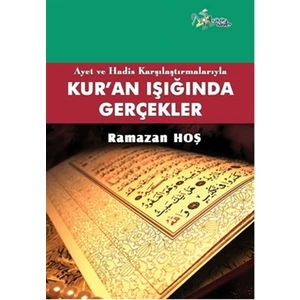 Ayet ve Hadis Karşılaştırmalarıyla Kur'an ve Gerçekler