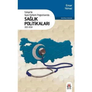 Türkiye'de Siyasi Partilerin Programlarında Sağlık Politikaları 1923 - 2018