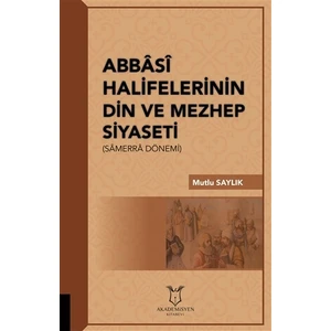 Abbasi Halifelerinin Din ve Mezhep Siyaseti