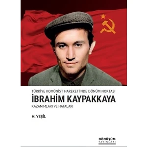 Türkiye Komünist Hareketi'nde Dönüm Noktası İbrahim Kaypakkaya Kazanımları ve Hataları