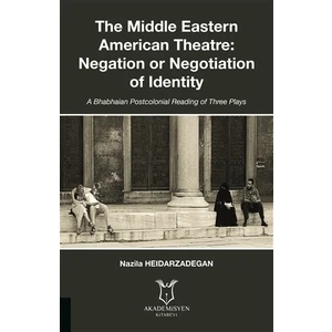 Akademisyen Kitabevi The Middle Eastern American Theatre Negation or Negotiation of Identity