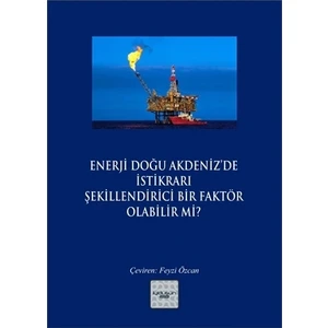 Enerji Doğu Akdeniz’de İstikrarı Şekillendirici Bir Faktör Olabilir mi?