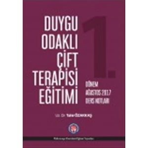 Duygu Odaklı Çift Terapisi Eğitimi 1. Dönem Ağustos 2017 Ders Notları