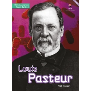 Louis Pasteur - Bilim İnsanlarının Yaşam Öyküleri