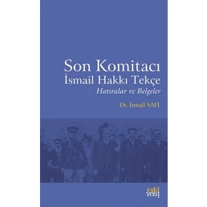 Son Komitacı İsmail Hakkı Tekçe Hatıralar ve Belgeler