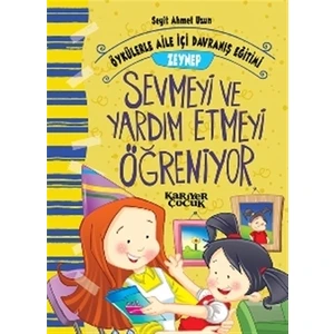 Zeynep Sevmeyi ve Yardım Etmeyi Öğreniyor - Öykülerle Aile İçi Davranış Eğitimi