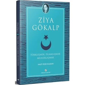 Türkleşmek, İslamlaşmak Muasırlaşmak