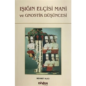 Işığın Elçisi Mani ve Gnostik Düşüncesi