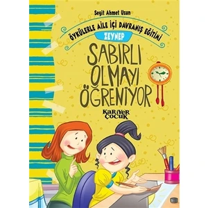 Zeynep Sabırlı Olmayı Öğreniyor - Öykülerle Aile İçi Davranış Eğitimi