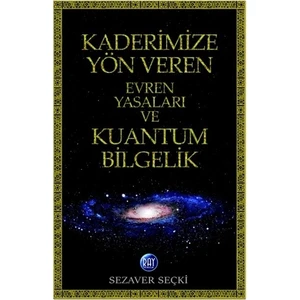 Kaderimize Yön Veren Evren Yasaları ve Kuantum Bilgelik
