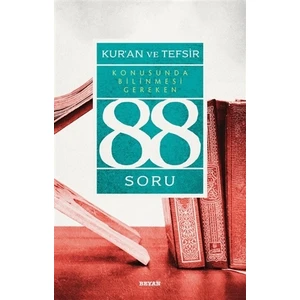 Kur'an ve Tefsir Konusunda Bilinmesi Gereken 88 Soru