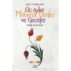 Fazilet ve Hikmetleriyle Üç Aylar Mübarek Günler ve Geceler