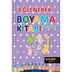 Hayvanlar - Eğlenerek Boyama Kitabı