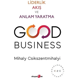 Good Business: Liderlik Akış ve Anlam Yaratma - Mihaly Csikszentmihalyi