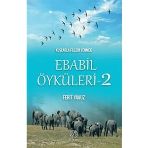 Kuşlarla Filleri Yenmek - Ebabil Öyküleri 2