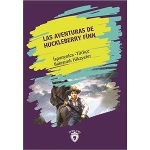Las Aventuras De Huckleberry Finn (Huckleberry Finn´in Maceraları) İspanyolca Türkçe Bakışımlı Hikayeler