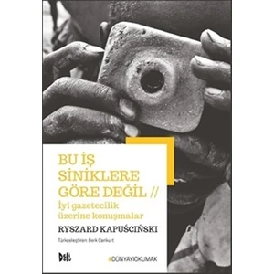 Bu İş Siniklere Göre Değil - İyi Gazetecilik Üzerine Konuşmalar
