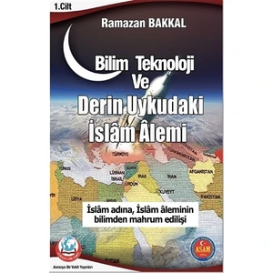 Bilim Teknoloji ve Derin Uykudaki İslam Alemi 1.Cilt