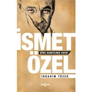 Akçağ Yayınları İsmet Özel - Şiire Damıtılmış Hayat